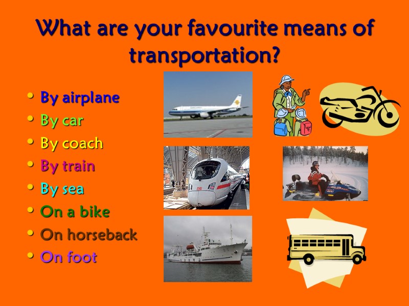 What are your favourite means of transportation? By airplane By car By coach By